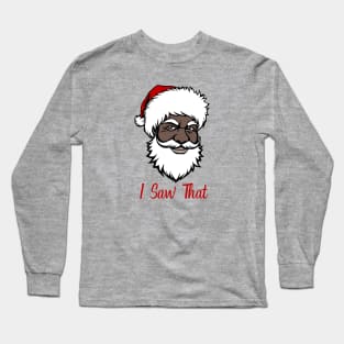 Black Santa - I Saw That Long Sleeve T-Shirt